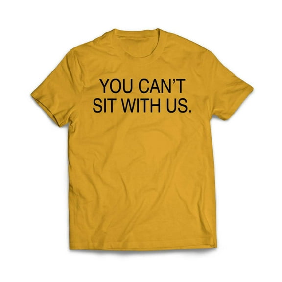 You Can't sit With us T-Shirt