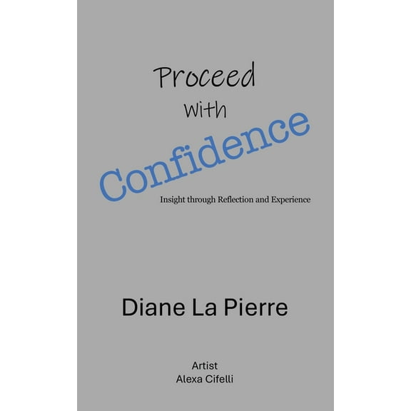 Proceed With Confidence: Insight through Reflection and Experience, (Paperback)