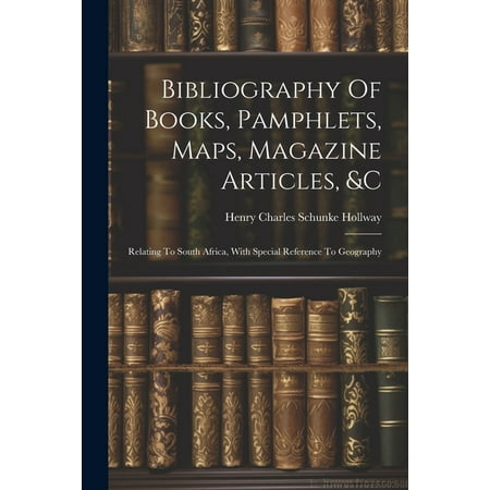 Bibliography Of Books Pamphlets Maps Magazine Articles &c: Relating To South Africa With Special Reference To Geography (Paperback)