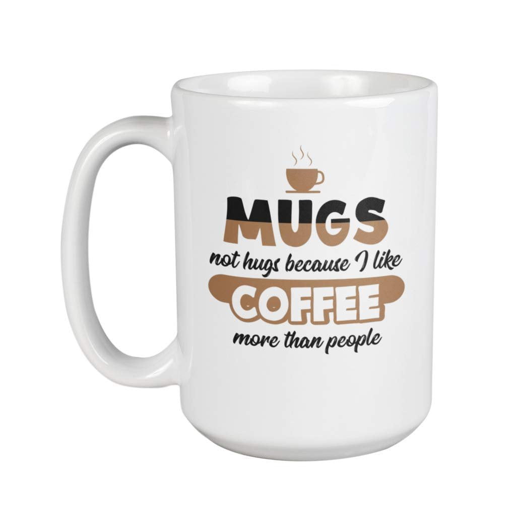 Mugs Not Hugs Funny Sarcastic Coffee And Tea T Mug For Men And Women 15oz 5152