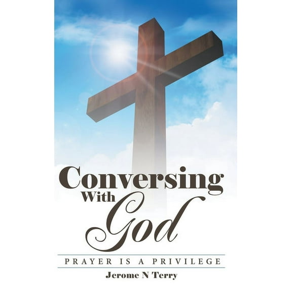 Conversing with God: Prayer Is a Privilege (Hardcover)
