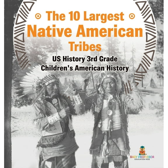 The 10 Largest Native American Tribes - US History 3rd Grade Children's American History, (Hardcover)