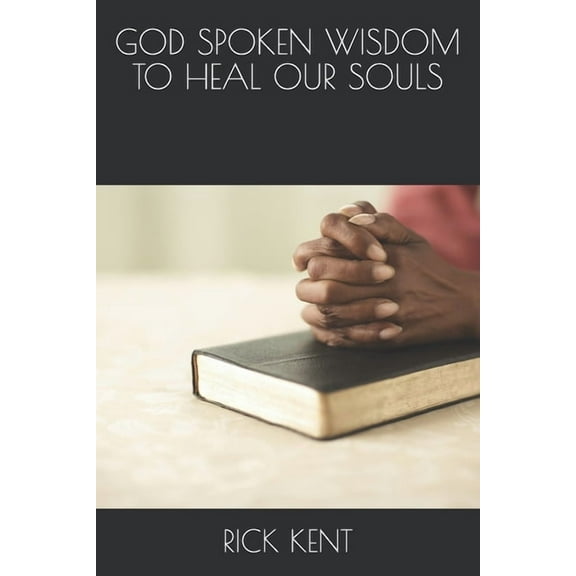 God Spoken Wisdom to Heal Our Souls, (Paperback)
