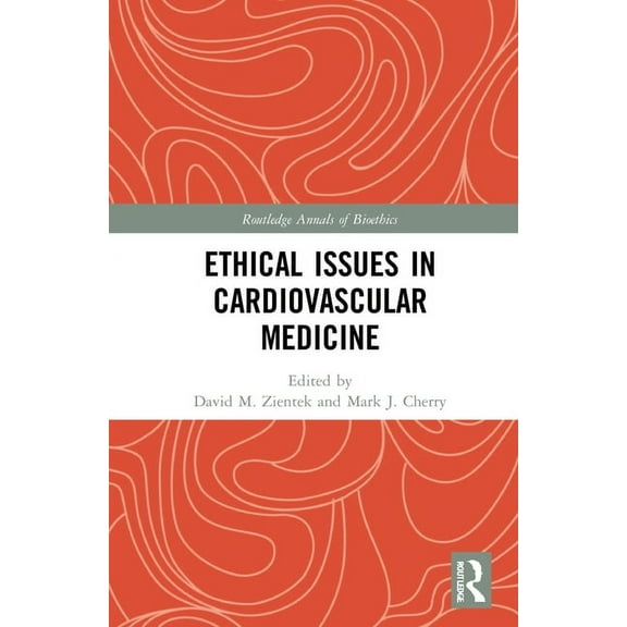 Routledge Annals of Bioethics Ethical Issues in Cardiovascular Medicine, (Hardcover)