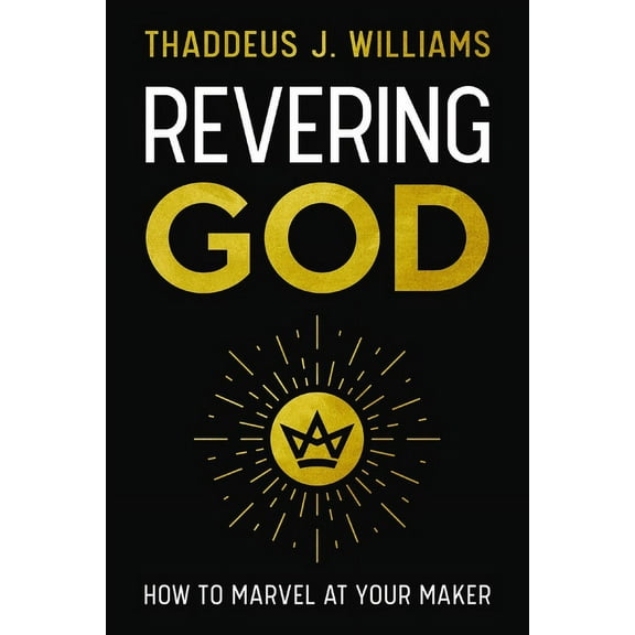 Revering God: How to Marvel at Your Maker, (Paperback)