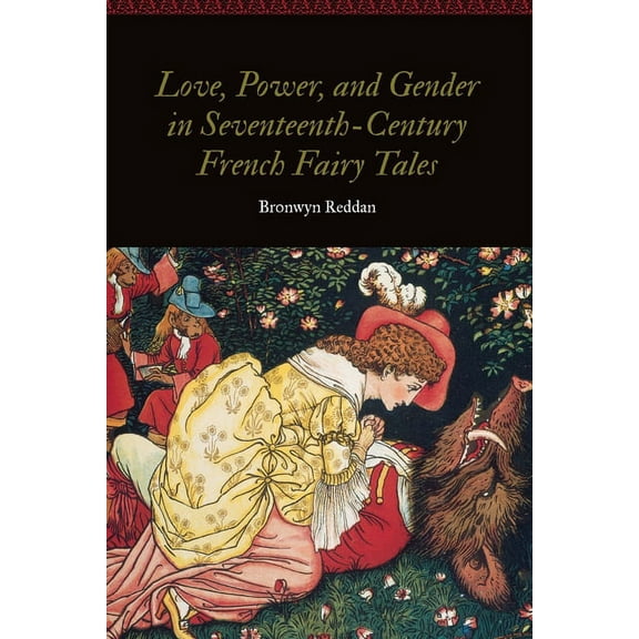 Women and Gender in the Early Modern Wor Love, Power, and Gender in Seventeenth-Century French Fairy Tales, (Hardcover)