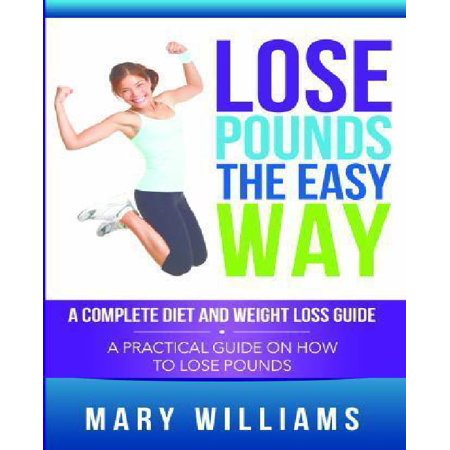 Lose Pounds The Easy Way A Complete Diet And Weight Loss