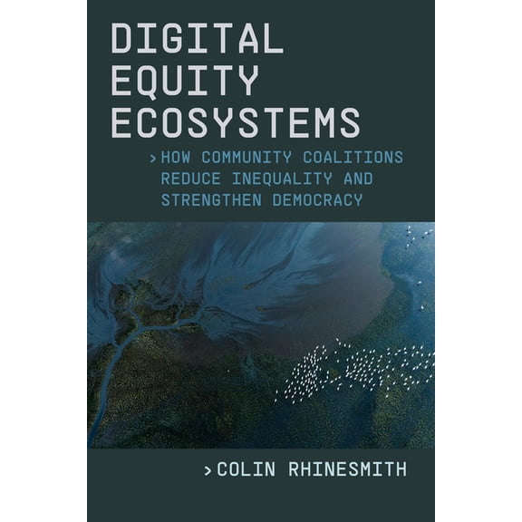 Digital Equity Ecosystems: How Community Coalitions Reduce Inequality and Strengthen Democracy, (Hardcover)