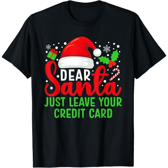Dear Santa Just Leave Your Credit Card Family Christmas T-Shirt