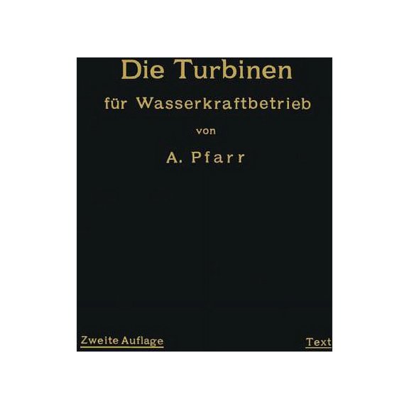 Die Turbinen FÃ¼r Wasserkraftbetrieb: Ihre Theorie Und Konstruktion, (Paperback)