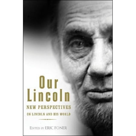 Pre-Owned Our Lincoln: New Perspectives on Lincoln and His World (Hardcover) 0393067564 9780393067569