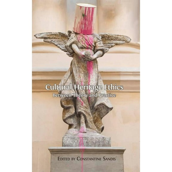 Cultural Heritage Ethics: Between Theory and Practice, (Hardcover)
