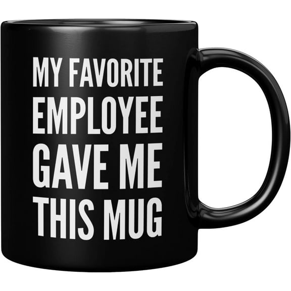 My Favorite Employee Gave Me This Mug Funny Boss Gifts from Employees Coworker Gifts To Employer Novelty Drinkware Ceramic Mug (11 oz, Black)