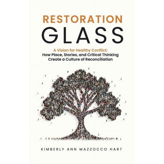 Restoration Glass: How Place, Stories, and Critical Thinking Create a Culture of Reconciliation, (Paperback)
