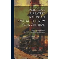 America's Greatest Railroad System--the New York Central (Hardcover)