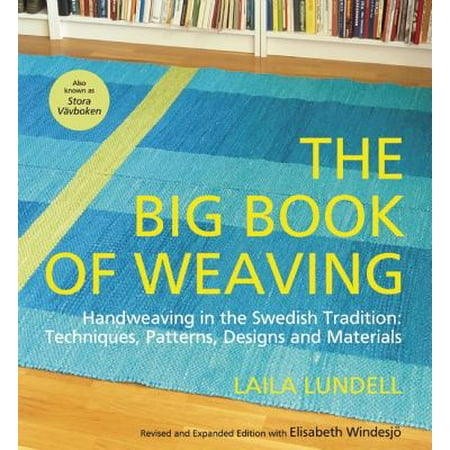 Weaving Designs Patterns The Big Book of Weaving : Handweaving in the Swedish Tradition: Techniques, Patterns, Designs and Materials ()