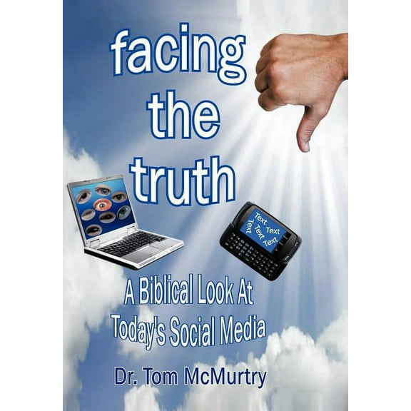 Facing the Truth: A Biblical Look at Today's Social Media, (Hardcover)