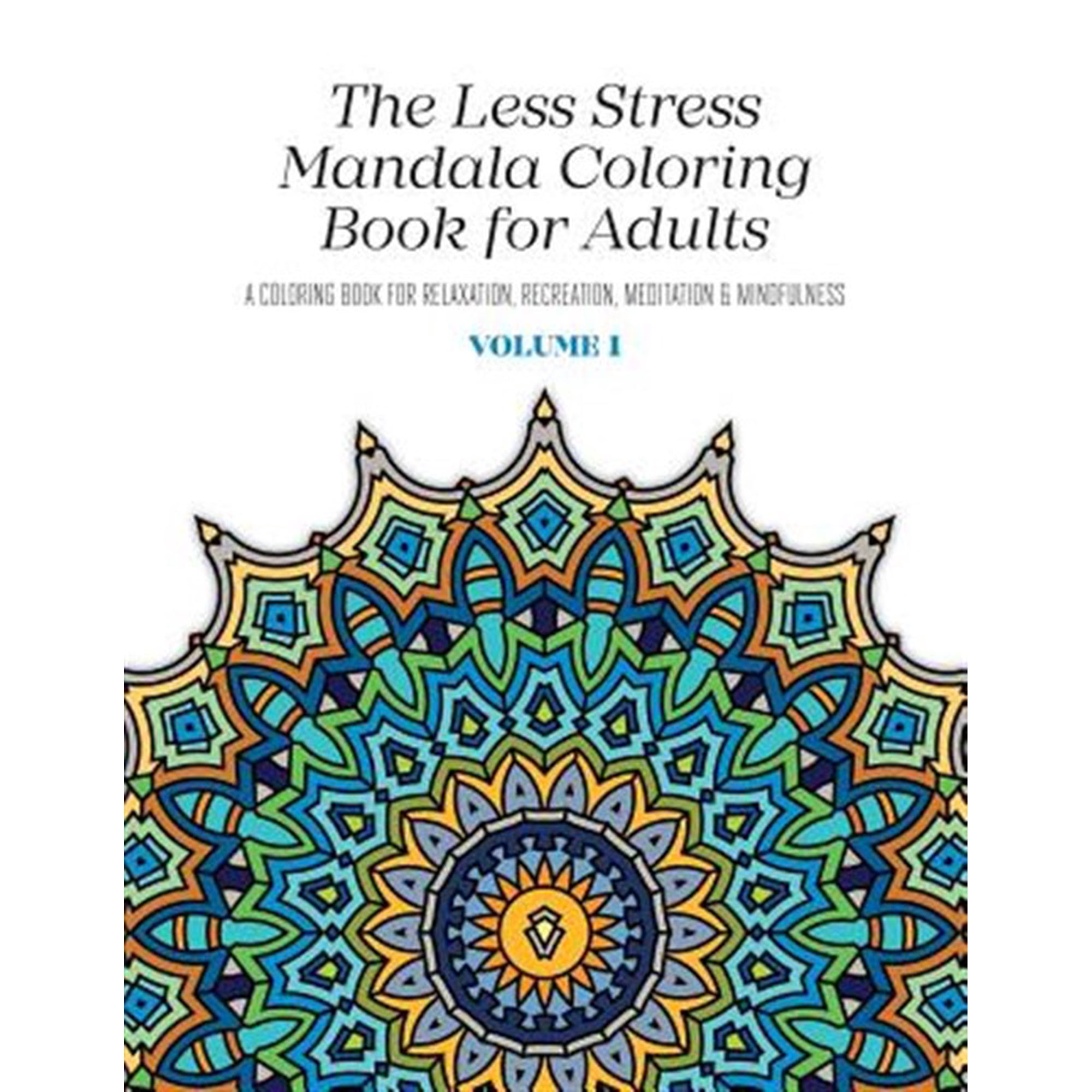 The Less Stress Mandala Coloring Book for Adults Volume 1: A Coloring Book for Relaxation, Recreation, Meditation and Mindfulness