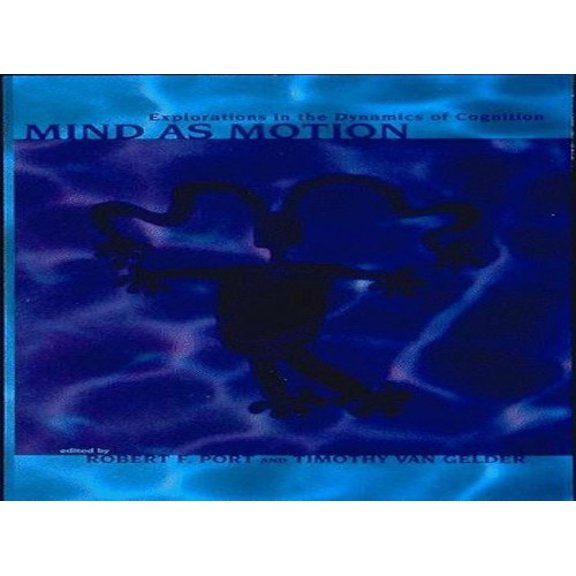Pre-Owned Mind as Motion: Explorations in the Dynamics of Cognition (Hardcover) 0262161508 9780262161503