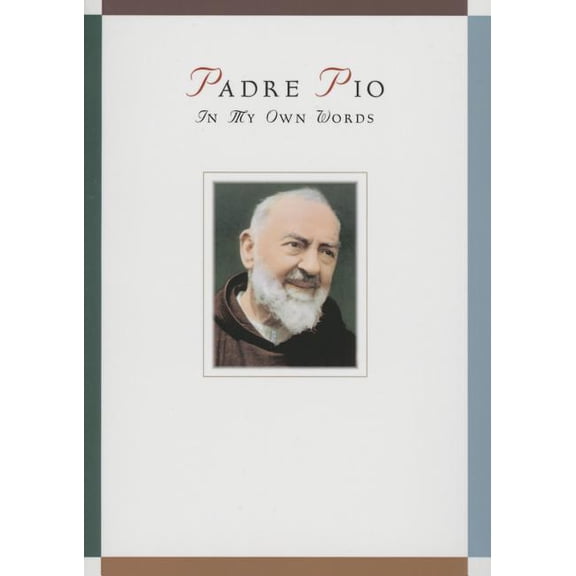 In My Own Words Padre Pio: In My Own Words: In My Own Words, (Paperback)