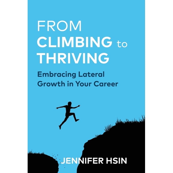 From Climbing to Thriving: Embracing Lateral Growth in Your Career, (Hardcover)