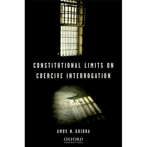 Constitutional Limits on Coercive Interrogation, (Hardcover)