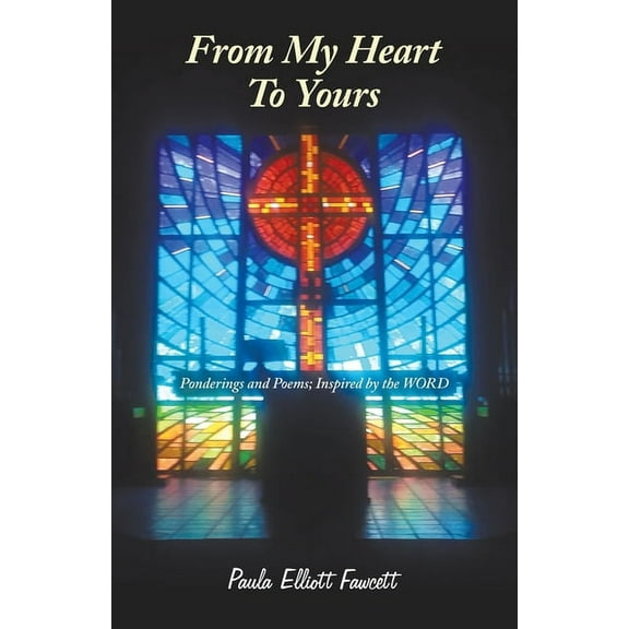 From My Heart to Yours: Ponderings and Poems; Inspired by the Word (Paperback)