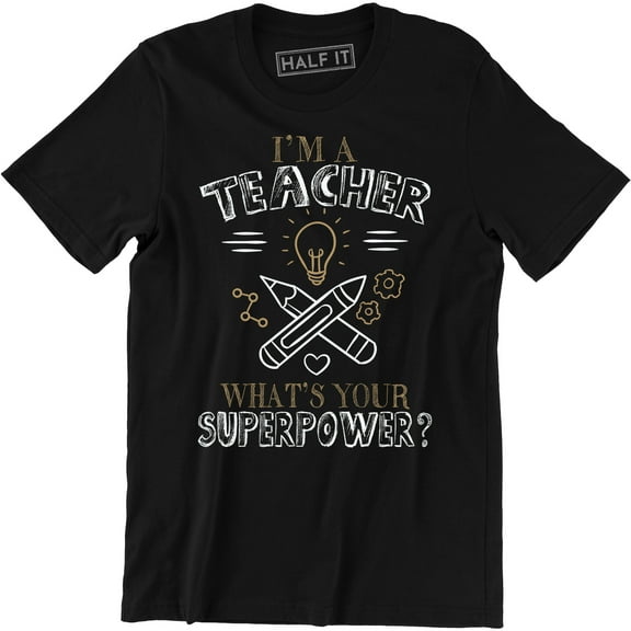 I'm A Teacher What's Your Superpower? School Hero Funny Men's T-Shirt
