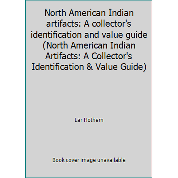 Pre-Owned North American Indian artifacts: A collector's identification and value guide (North American Indian Artifacts: A Collector's Identification & Value ... (Paperback) 0896890856 9780896890855