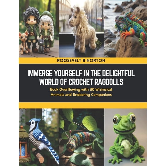 Immerse Yourself in the Delightful World of Crochet Ragdolls: Book Overflowing with 30 Whimsical Animals and Endearing Companions (Paperback)