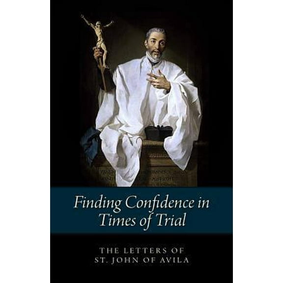 Pre-Owned Finding Confidence in Times of Trial: The Letters of St. John of Avila (Paperback) 1933184833 9781933184838