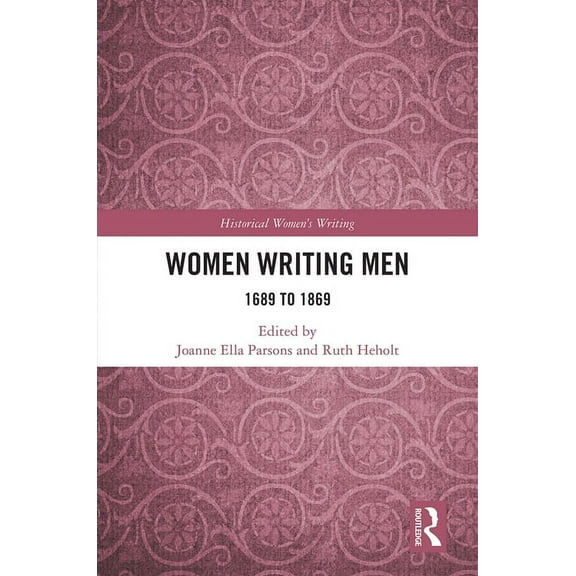 Historical Women's Writing Women Writing Men: 1689 to 1869, (Hardcover)