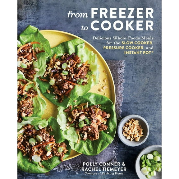 From Freezer to Cooker: Delicious Whole-Foods Meals for the Slow Cooker, Pressure Cooker, and Instant Pot: A Cookbook, (Paperback)