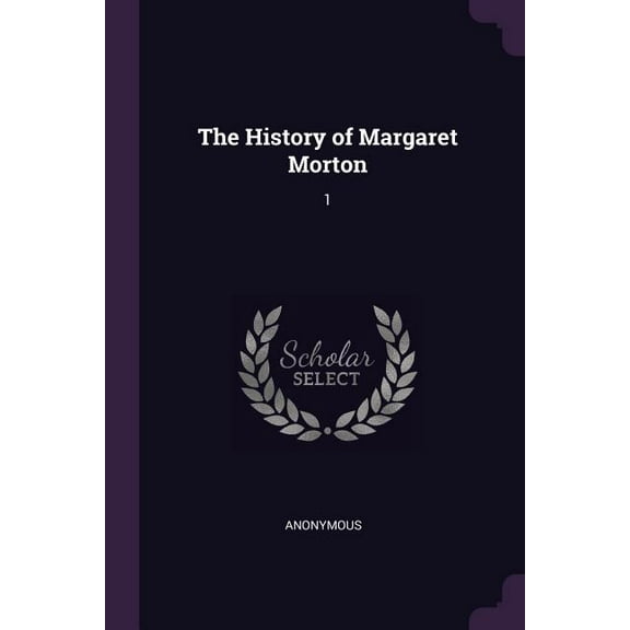 The History of Margaret Morton: 1 Paperback 1378979397 9781378979396 Anonymous