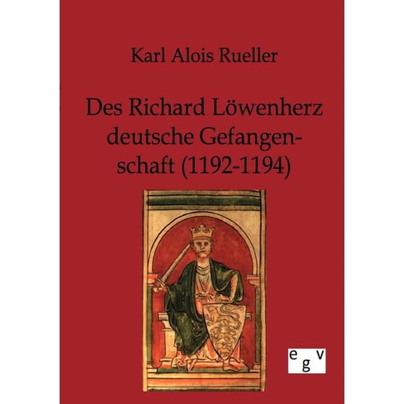 Des Richard L?wenherz deutsche Gefangenschaft (1192-1194)