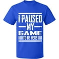 thumbnail image 2 of OXI T-Shirt - I Paused My Game, Basic Casual T-Shirt for Men's and Women Fleece T-Shirt Short Sleeve - Royal Blue 3X-Large, 2 of 3