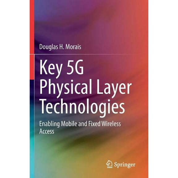 Key 5g Physical Layer Technologies: Enabling Mobile and Fixed Wireless Access, (Paperback)