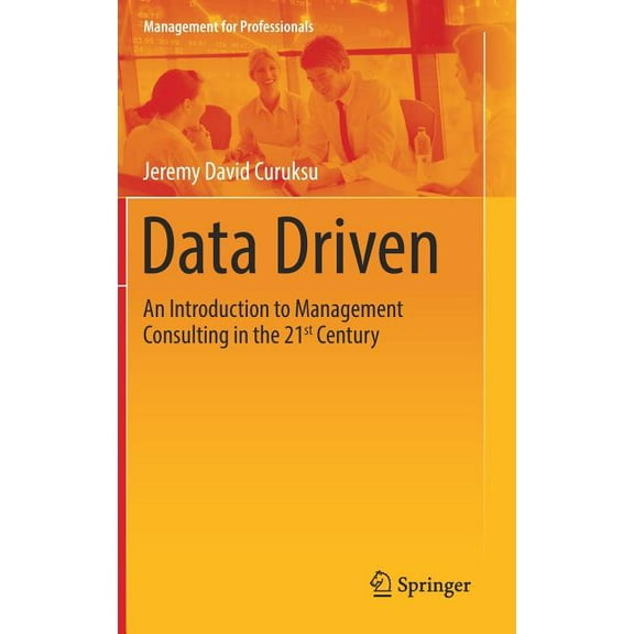 Management for Professionals Data Driven: An Introduction to Management Consulting in the 21st Century, (Hardcover)