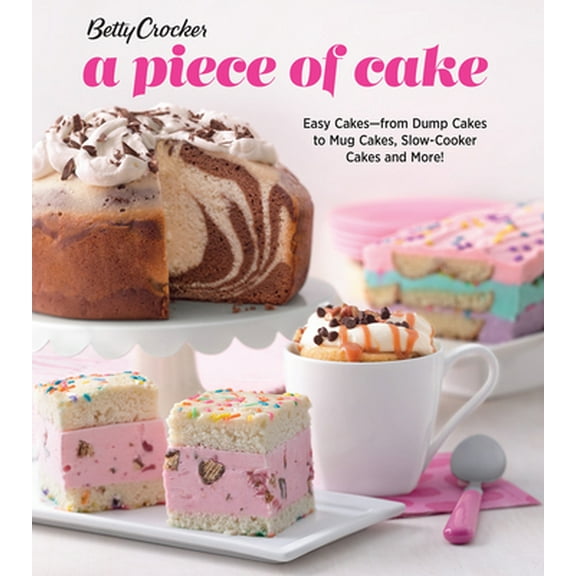 Pre-Owned Betty Crocker a Piece of Cake: Easy Cakes--From Dump Cakes to Mug Cakes, Slow-Cooker Cakes and More! (Paperback) 1328918483 9781328918482