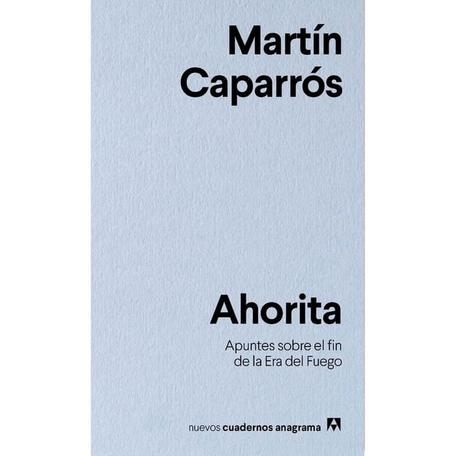 Libro Ahorita Tapa Blanda, Autor Martin Caparros, Editorial Anagrama Anagram 9788433916341