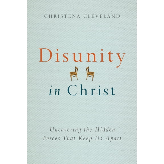 Disunity in Christ: Uncovering the Hidden Forces that Keep Us Apart, (Paperback)
