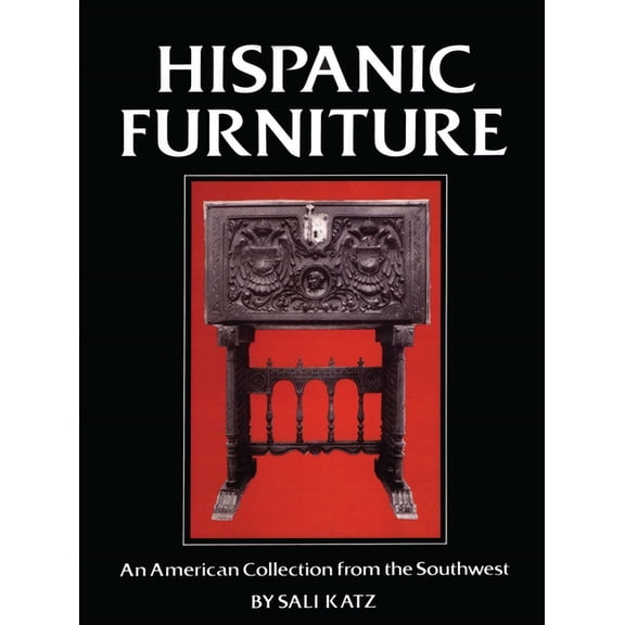 Hispanic Furniture: An American Collection from the Southwest, (Hardcover)