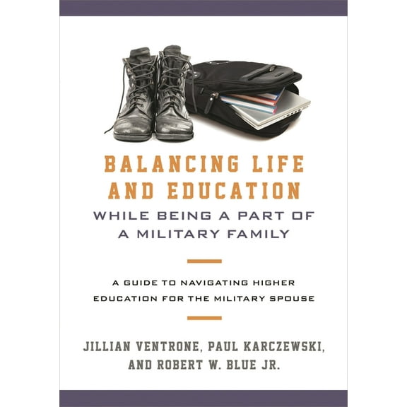 Balancing Life and Education While Being a Part of a Military Family: A Guide to Navigating Higher Education for the Mil, (Hardcover)
