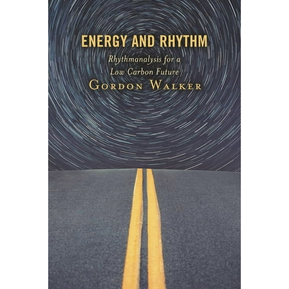 Energy and Rhythm: Rhythmanalysis for a Low Carbon Future, (Hardcover)
