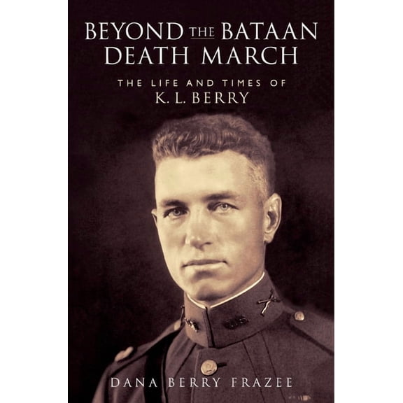 Williams-Ford Texas A&M University Milit Beyond the Bataan Death March: The Life and Times of K.L. Berry, (Paperback)