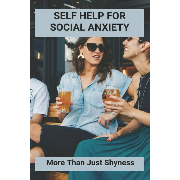 Self Help For Social Anxiety: More Than Just Shyness: Anxiety Prevention Plan (Paperback)
