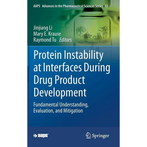 Aaps Advances in the Pharmaceutical Scie Protein Instability at Interfaces During Drug Product Development: Fundamental Understanding, Evaluation, and Mitigation, Book 43, (Hardcover)