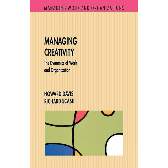 Managing Work and Organizations Managing Creativity, (Paperback)
