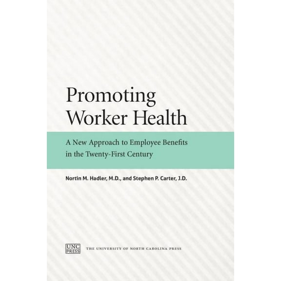 Promoting Worker Health: A New Approach to Employee Benefits in the Twenty-First Century, (Paperback)