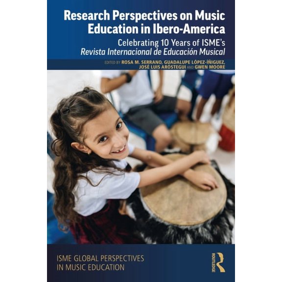 Isme Music Education Research Perspectives on Music Education in Ibero-America: Celebrating 10 Years of ISME's Revista Internacional de Educa, (Hardcover)